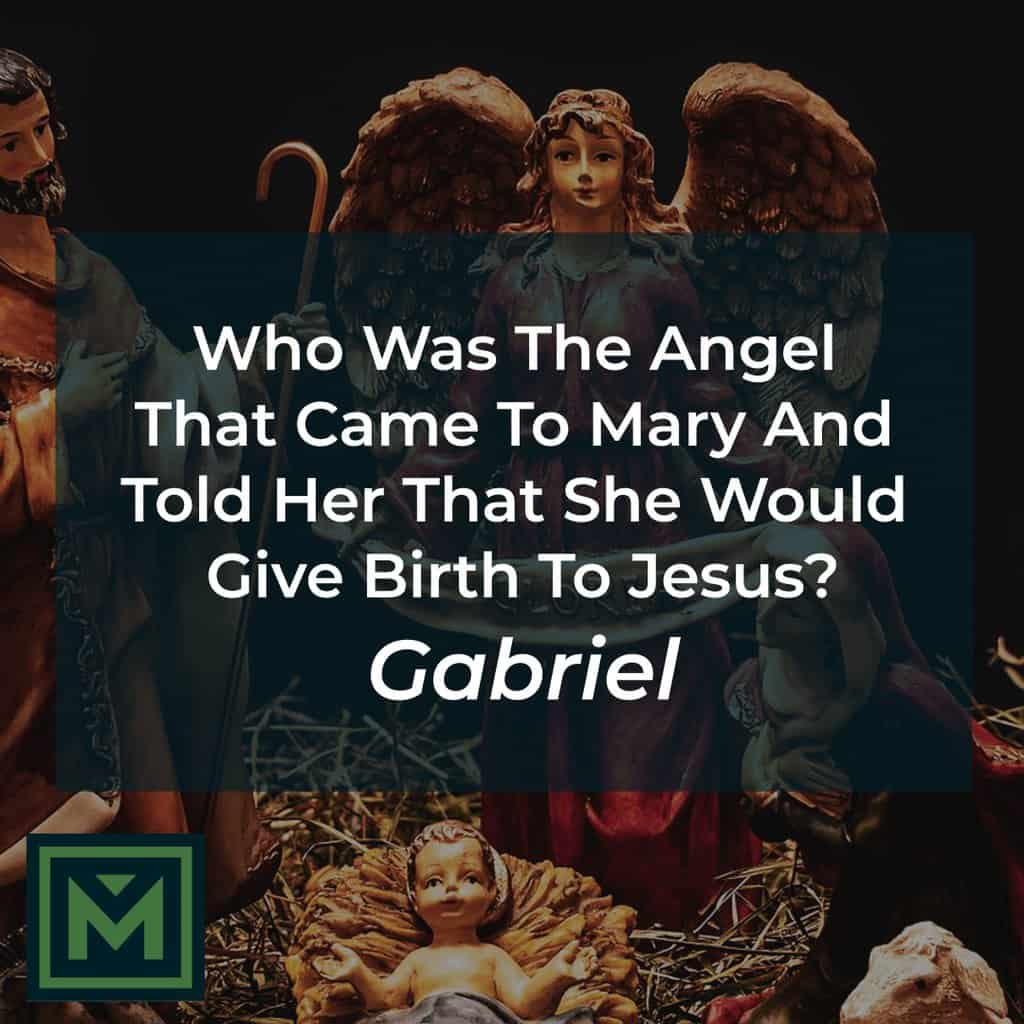 Who was the Angel that came to Mary