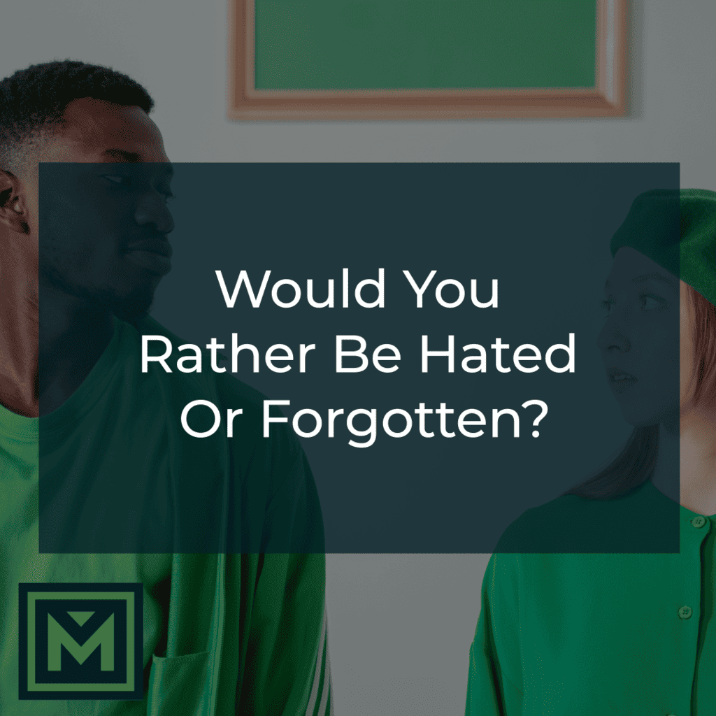 Would you rather be hated