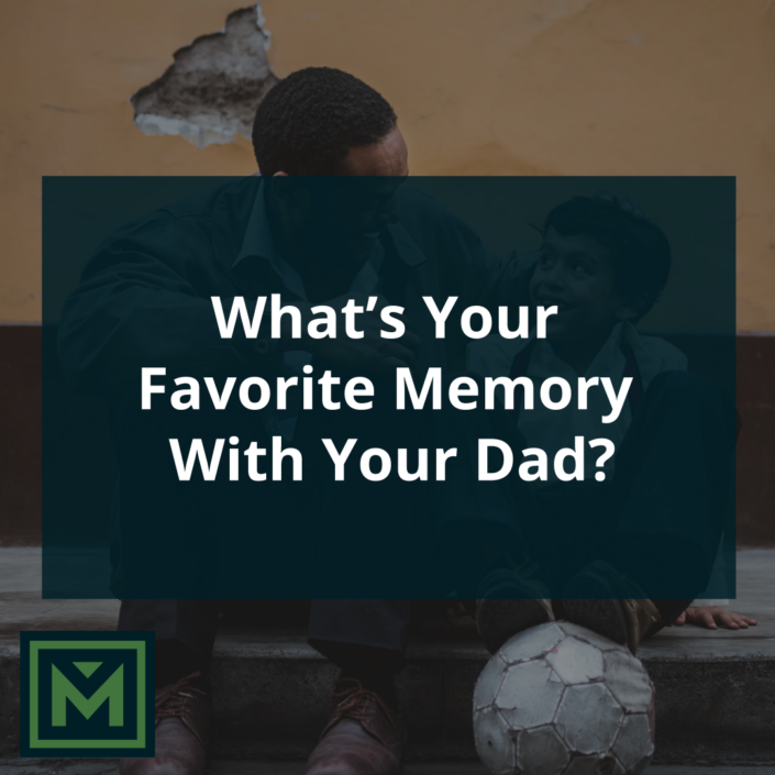What's your favorite memory with your dad?