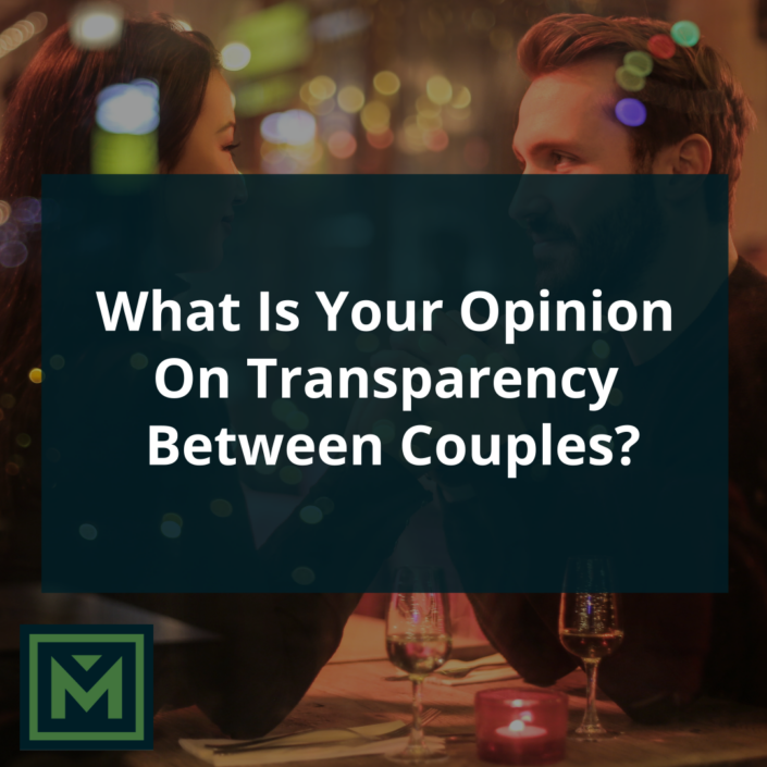 What is your opinion on transparency between couples?