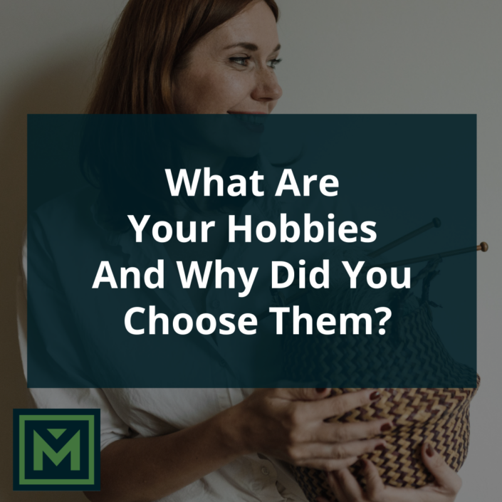 What are your hobbies and why did you choose them?