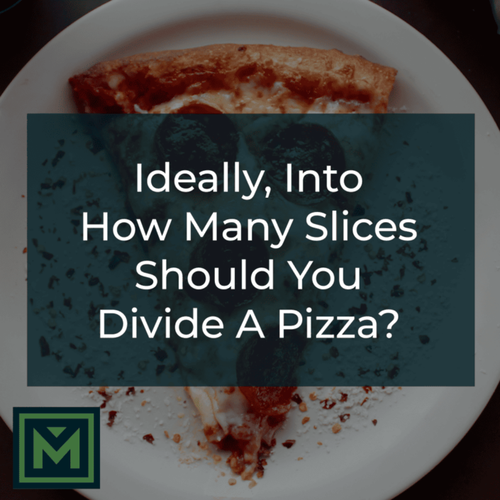 Ideally, into how many slices should you divide a pizza?