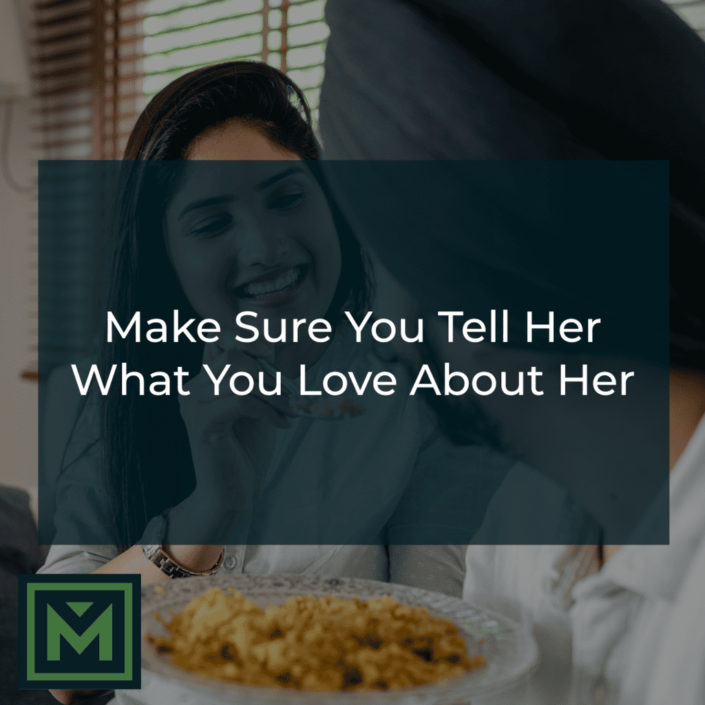 Make sure you tell her what you love about her