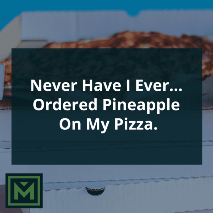 Never have I ever ordered pineapple on my pizza