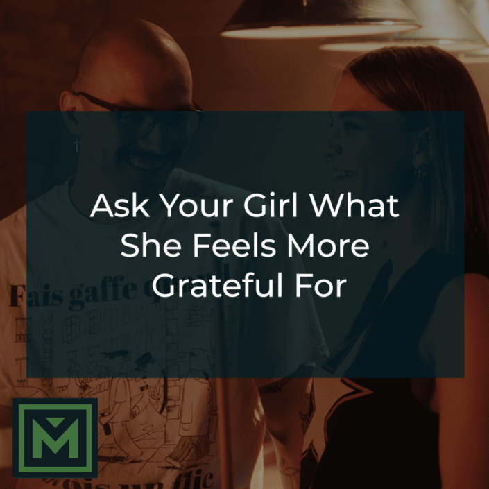 Ask your girl what she feels more grateful for