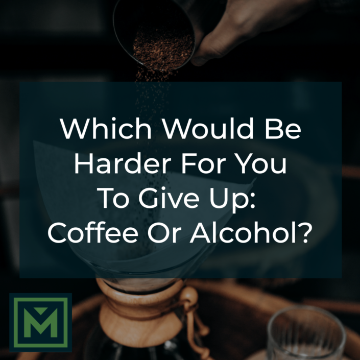 Which would be harder for you to give up: coffee or alcohol?