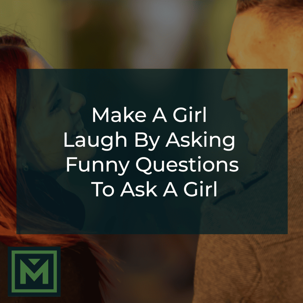 make a girl laugh by asking funny questions